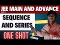 SEQUENCE AND SERIES in One Shot : All Concepts & PYQs Covered || JEE Main & Advanced