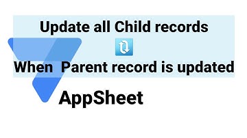 AppSheet Update All Child Records When Parent Record is Updated