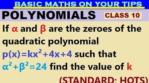 If α and β are zeroes of the quadratic polynomial p(x)=kx²+4x+4 such that α²+β²=24 find value of k