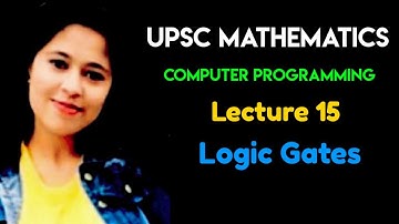 UPSC Mathematics | Computer Programming | Lecture 15 - Logic Gates