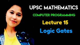 UPSC Mathematics | Computer Programming | Lecture 15 - Logic Gates