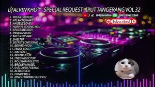 DJ ALVIN KHO™ - SPECIAL REQUEST - IPUT TANGERANG VOL 32