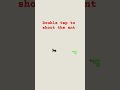 Double tap to shoot the ant