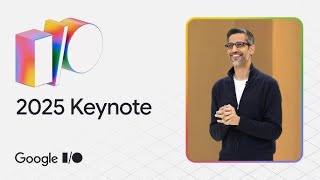 Google I/O 2025 - Google Keynote (Full livestream archive)