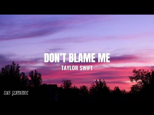 Taylor Swift - Don’t Blame Me (Lyrics)
