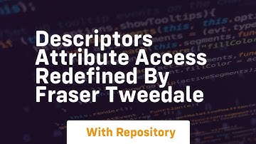 Descriptors attribute access redefined by fraser tweedale