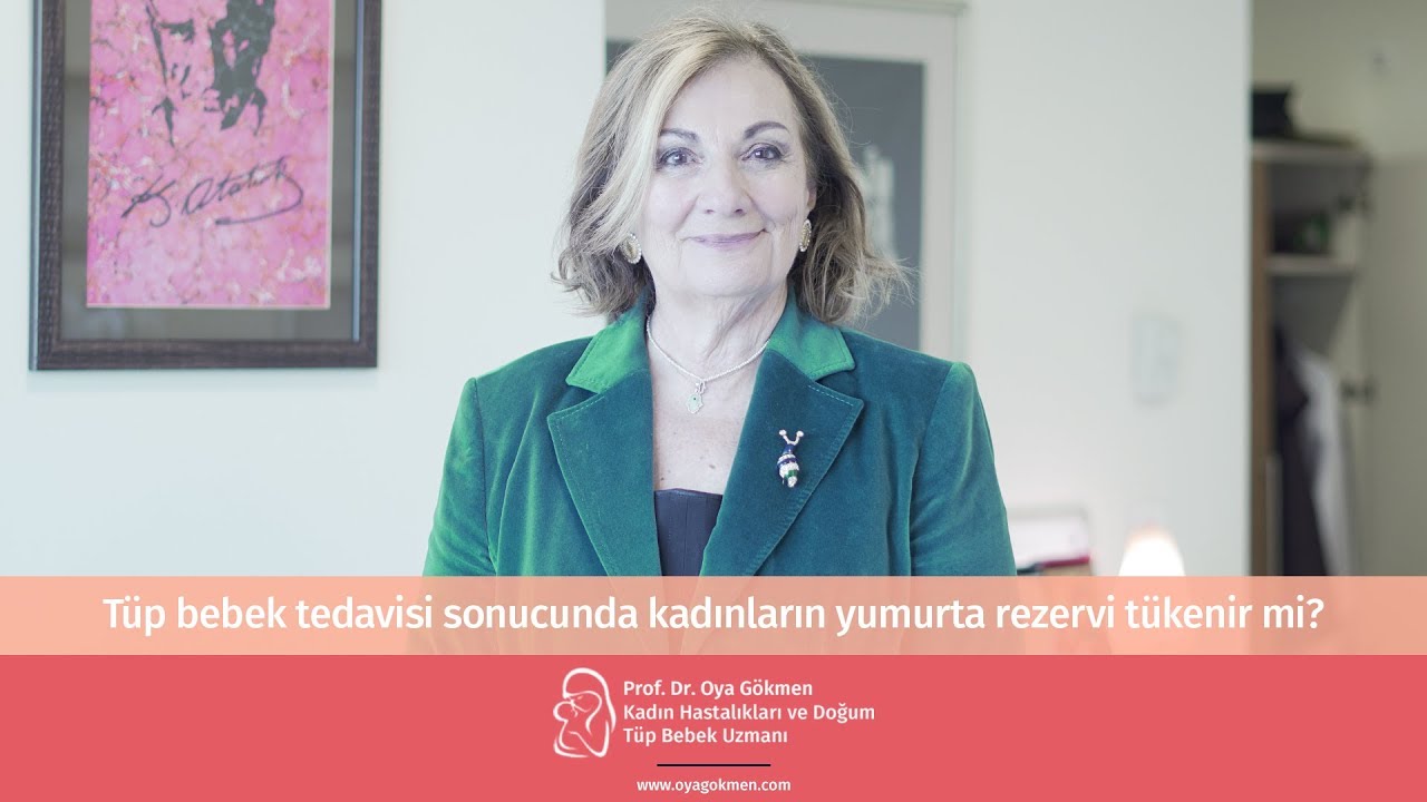 Prof. Dr. Oya Gökmen Tüp bebek tedavisi sonucunda kadınların yumurta