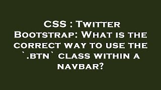 CSS : Twitter Bootstrap: What is the correct way to use the `.btn` class within a navbar?