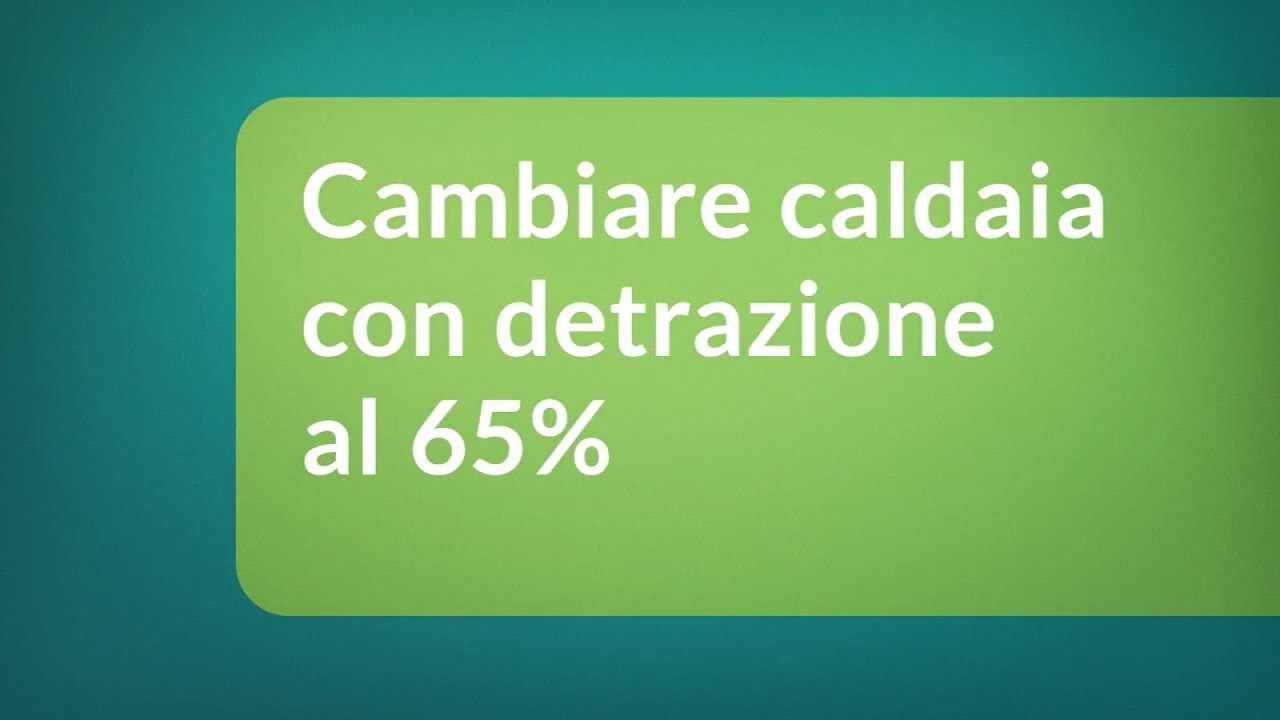 Cambiare caldaia con detrazione al 65 youtube Detrazione 65 sostituzione caldaia