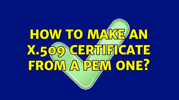 How to make an x.509 certificate from a PEM one?