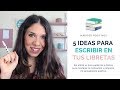 5 ideas para empezar a escribir en tus libretas y diarios