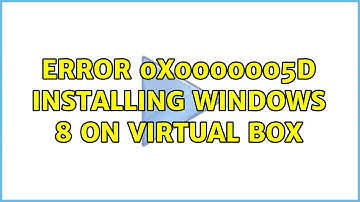 Error 0x0000005D installing Windows 8 on Virtual Box