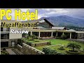 PC Hotel Muzaffarabad Complete Review.Five Star Hotel in Azad Kashmir Pakistan.