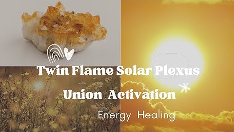 Twin Flame Solar Plexus Union Chakra Activation Energy Healing!