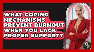 What Coping Mechanisms Prevent Burnout When You Lack Proper Support? - The Life Coach Expert