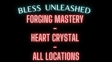 Bless Unleashed PC - 🪓Forging Mastery - Heart Crystal - All Locations
