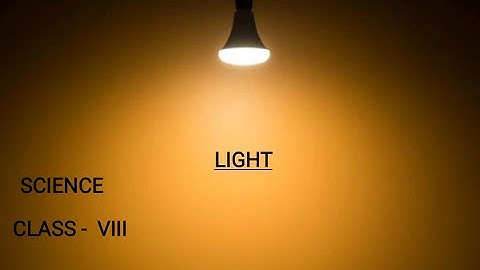 Class VIII Science 08 09 2020 by Ms Mridulata Upadhyay (Chapter 16- Light)