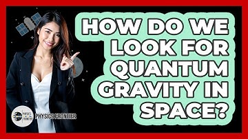 How Do We Look For Quantum Gravity In Space? - Physics Frontier