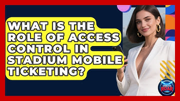What Is The Role Of Access Control In Stadium Mobile Ticketing? - Where the Fans Roar