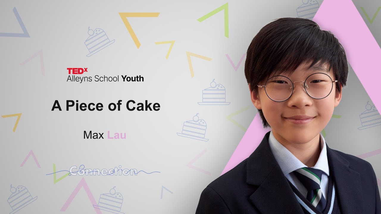 A Piece of Cake | Max Lau | TEDxAlleyns School Youth