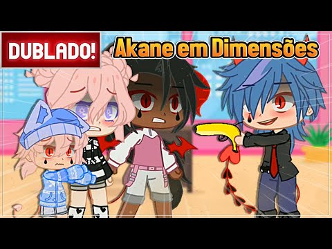 [ DUBLADO ] AKANE EM VÁRIAS DIMENSÕES l GACHA LIFE E CLUB