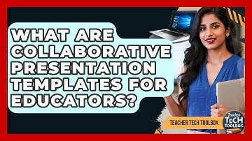 What Are Collaborative Presentation Templates For Educators? - Teacher Tech Toolbox
