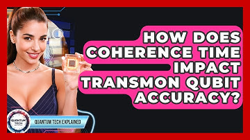 How Does Coherence Time Impact Transmon Qubit Accuracy? - Quantum Tech Explained