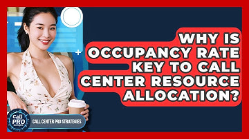 Why Is Occupancy Rate Key To Call Center Resource Allocation? - Call Center Pro Strategies
