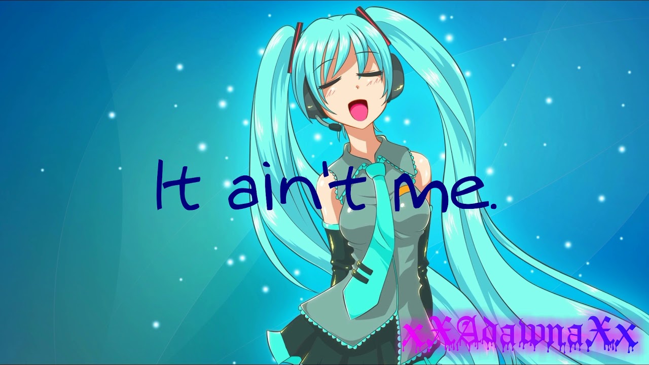 It Ain T Me Nightcore