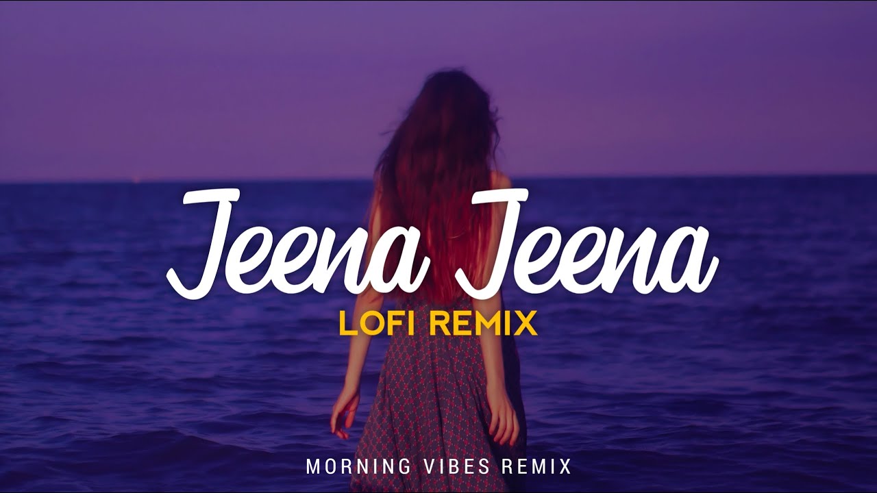 Jeena Jeena Lofi Remix   Atif Aslam  Badlapur  Morning Vibes