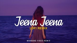 Jeena Jeena [Lofi Remix] - Atif Aslam | Badlapur | Morning Vibes screenshot 3