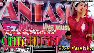 CINTA HITAM ( Meggi Z ) - Elva Mustika || Dangdut Live Orgen Tunggal || Fantasi Live Music