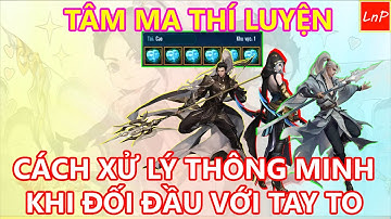 VLTK MOBILE - TÂM MA THÍ LUYỆN - CÁCH XỬ LÝ THÔNG MINH KHI GẶP CÁC TAY TO | LnP