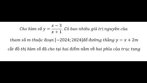 Toán 12: Cho hàm số y=(x-3)/(x+1).Có bao nhiêu giá trị nguyên của tham số m thuộc đoạn [-2024;2024]