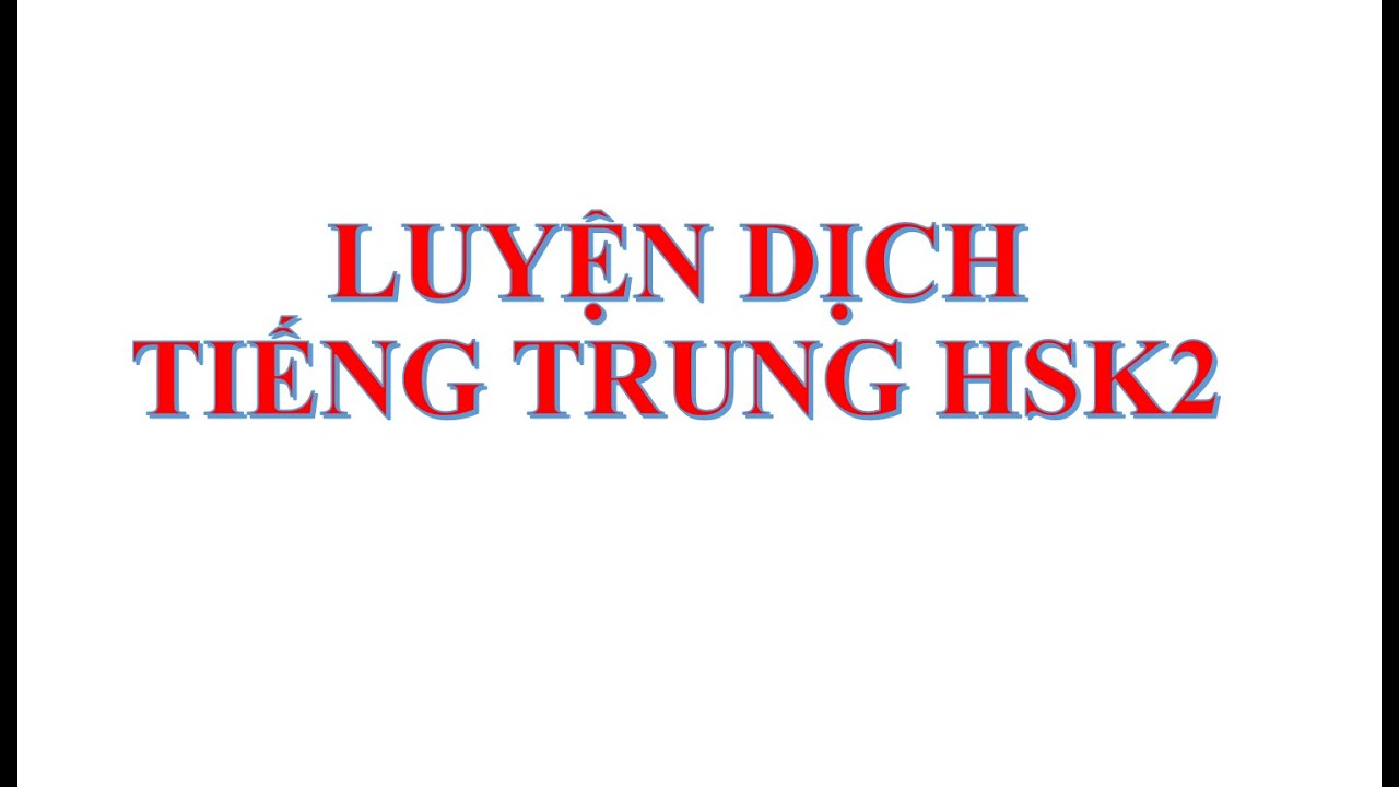 Luyện dịch tiếng Trung | HSK 2