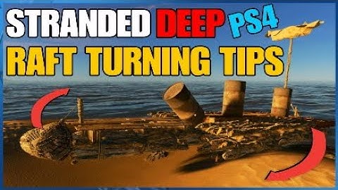 RAFT TURNING TIPS IN STRANDED DEEP ON PS4 CONSOLE | HOW TO TURN A RAFT