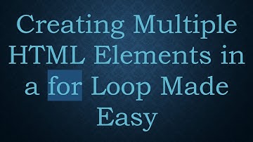Creating Multiple HTML Elements in a for Loop Made Easy