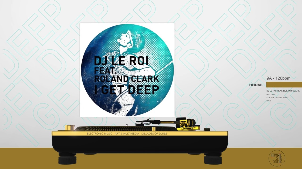 DJ Le Roi feat Roland Clark - I Get Deep (Late Nite Tuff Guy Remix