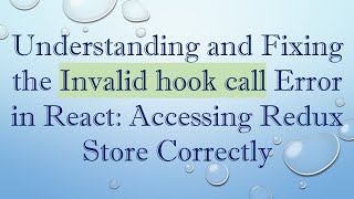 Understanding and Fixing the Invalid hook call Error in React: Accessing Redux Store Correctly