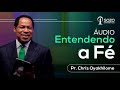 Pr. Chris Oyakhilome — Entendendo a Fé (Áudio)