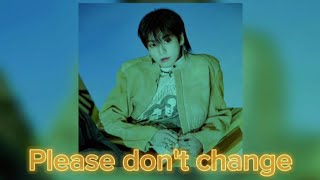 Please don't change(sped up)(lyrics) - Jungkook