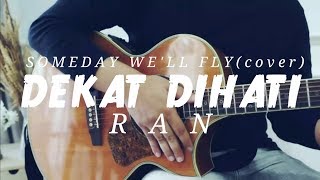 Dekat Di Hati - RAN (SOMEDAY WE'LL FLY cover)