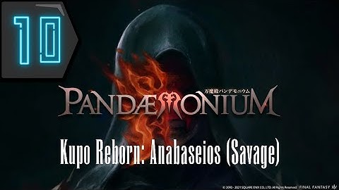Pandaemonium: Anabaseios (Savage) Prog - Kupo Reborn Savage Raid Night - Part 10