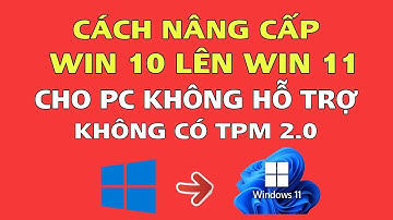 Cách Nâng Cấp Win 10 Lên Win 11 Cho Máy Không Được Hỗ Trợ - Không Có TPM 2.0, Không Bị Mất Dữ Liệu