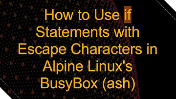 How to Use if Statements with Escape Characters in Alpine Linux