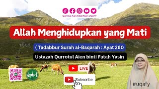 TADABBUR TAFSIR SURAH AL-BAQARAH AYAT 260 | ALLAH MENGHIDUPKAN YANG MATI 🧕uqafy
