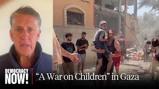 UNICEF Decries Israel's "War on Children" as Starvation & Deaths Mount in Gaza