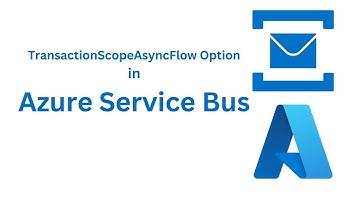 17. Use of Transaction Scope Async Flow Option inside Transaction in Azure Service Bus