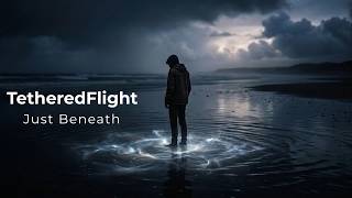 TetheredFlight - Just Beneath (Official Lyric Video)
