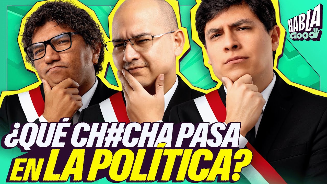 UPDATE POLÍTICO | ¿QUÉ ESTÁ PASANDO EN EL PERÚ? | HABLA GOOD